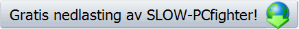 Gratis nedlasting av SLOW-PCfighter!